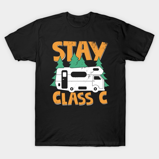 Stay Class C Camping Camper Motorhome Owner Gift T-Shirt by Dolde08